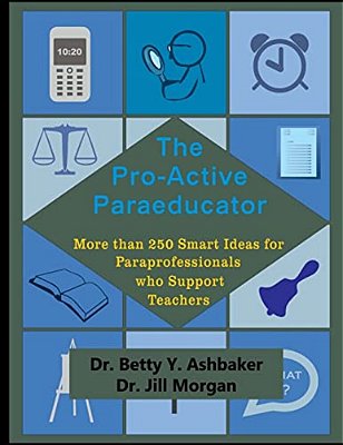 The Pro-Active Paraeducator: More Than 250 Smart Ideas For Paraprofessionals Who-..
