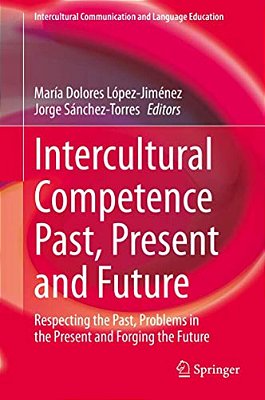 Intercultural Competence Past, Present And Future: Respecting The Past, Problems In The Present And Forging The Future-..