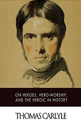 On Heroes, Hero-Worship, And The Heroic In History-..