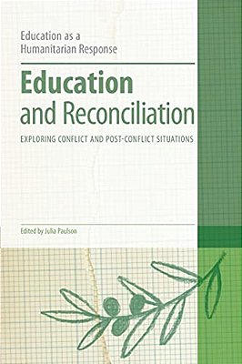 Education And Reconciliation: Exploring Conflict And Post-Conflict Situations-..