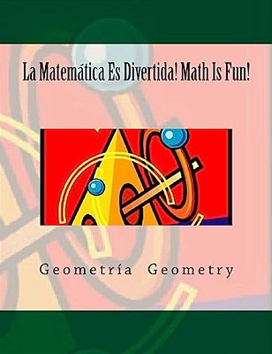 La Matemática ES Divertida! Math Is Fun!: Geometría Geometry-..