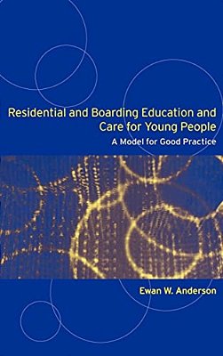 Residential And Boarding Education And Care For Young People: A Model For Good Management And Practice-..