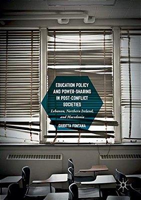 Education Policy And Power-Sharing In Post-Conflict Societies: Lebanon, Northern Ireland, And Macedonia-..