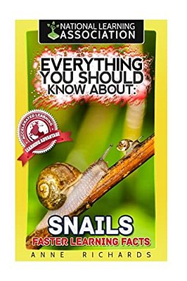 Everything You Should Know About: Snails Faster Learning Facts-..