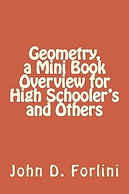 Geometry, A Mini Book Overview For High Schooler's And Others-..