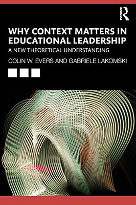 Why Context Matters In Educational Leadership: A New Theoretical Understanding-..