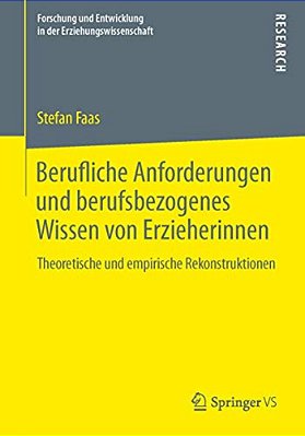 Berufliche Anforderungen Und Berufsbezogenes Wissen Von Erzieherinnen: Theoretische Und Empirische Rekonstruktionen-..