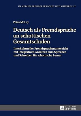 Deutsch Als Fremdsprache An Schottischen Gesamtschulen: Interkultureller Fremdsprachenunterricht Mit Integrativen Ansaetzen Zum Sprechen Und Schreiben-..