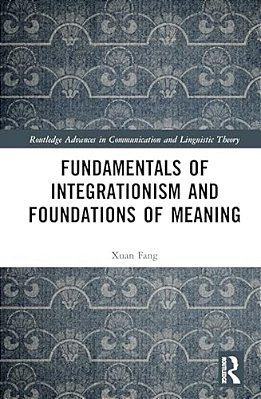 Fundamentals Of Integrationism And Foundations Of Meaning-..