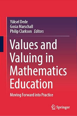 Values And Valuing In Mathematics Education: Moving Forward Into Practice-..