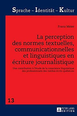 La Perception Des Normes Textuelles, Communicationnelles Et Linguistiques En Écriture Journalistique: Une Contribution À L'Étude De La Conscience Ling-..