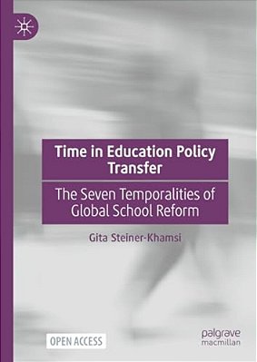 Time In Education Policy Transfer: The Seven Temporalities Of Global School Reform-..