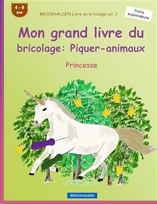 Brockhausen Livre Du Bricolage Vol. 2 - Mon Grand Livre Du Bricolage: Piquer-Animaux: Princesse-..