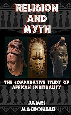 Religion And Myth: The Comparative Study Of African Spirituality-..