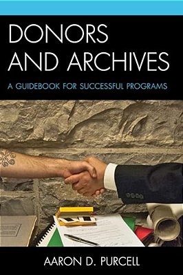 Donors And Archives: A Guidebook For Successful Programs-..