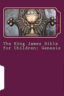 The King James Bible For Children: Genesis-..