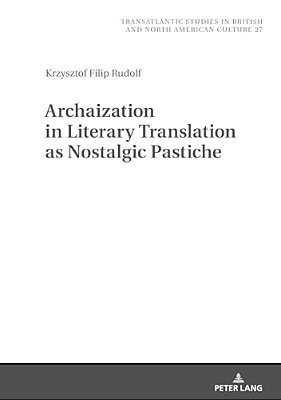 Archaization In Literary Translation As Nostalgic Pastiche-..