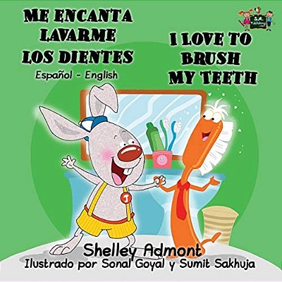 Me Encanta Lavarme Los Dientes I Love To Brush My Teeth: Spanish English Bilingual Edition-..