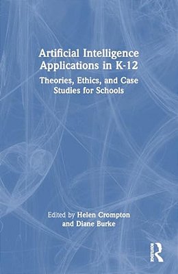Artificial Intelligence Applications In K-12: Theories, Ethics, And Case Studies For Schools-..