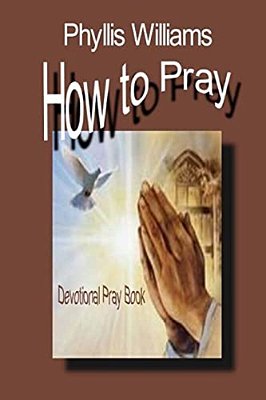 How To Pray: Praying-..