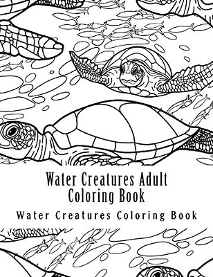 Water Creatures Adult Coloring Book: Large One Sided Stress Relieving, Relaxing Water Creatures Coloring Book For Grownups, Women, Men & Youths. Easy-..