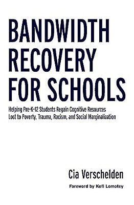 Bandwidth Recovery For Schools: Helping Pre-K-12 Students Regain Cognitive Resources Lost To Poverty, Trauma, Racism, And Social Marginalization-..