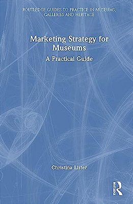 Marketing Strategy For Museums: A Practical Guide-..