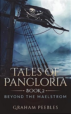 Tales Of Pangloria: Beyond The Maelstrom: Book Two-..