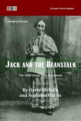 Jack And The Beanstalk: The 1889 Drury Lane Pantomime: Complete Libretto-..