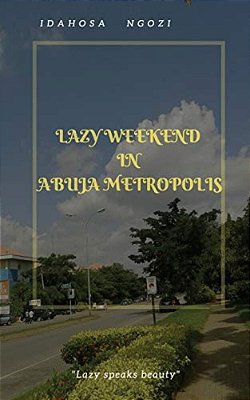 Lazy Weekend In Abuja Metropolis: Lazy Weekend In Abuja Metropolis-..