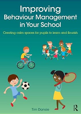 Improving Behaviour Management In Your School: Creating Calm Spaces For Pupils To Learn And Flourish-..