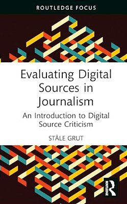 Evaluating Digital Sources In Journalism: An Introduction To Digital Source Criticism-..