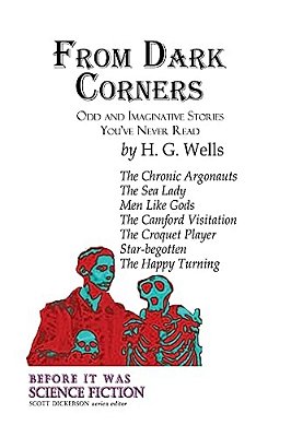 From Dark Corners: Odd And Imaginative Stories You'Ve Never Read By H. G. Wells-..