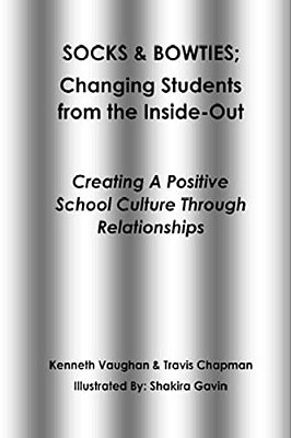Socks And Bowties: Changing Students From The Inside-Out: Creating A Positive School Culture Through Relationships-..