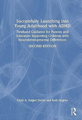 Successfully Launching Into Young Adulthood With Adhd: Firsthand Guidance For Parents And Educators Supporting Children With Neurodevelopmental Differ-..