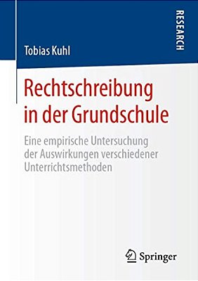 Rechtschreibung In Der Grundschule: Eine Empirische Untersuchung Der Auswirkungen Verschiedener Unterrichtsmethoden-..