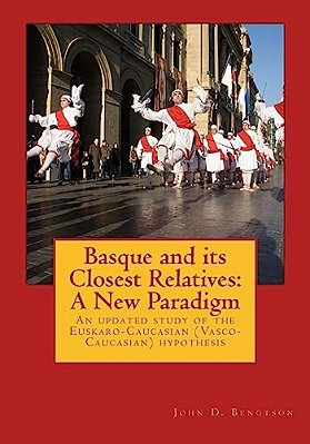 Basque And Its Closest Relatives: A New Paradigm: An Updated Study Of The Euskaro-Caucasian (Vasco-Caucasian) Hypothesis-..