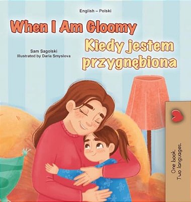 When I Am Gloomy (English Polish Bilingual Children's Book)-..