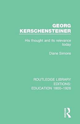 Georg Kerschensteiner: His Thought And Its Relevance Today-..