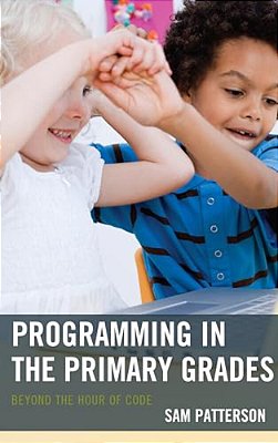 Programming In The Primary Grades: Beyond The Hour Of Code-..