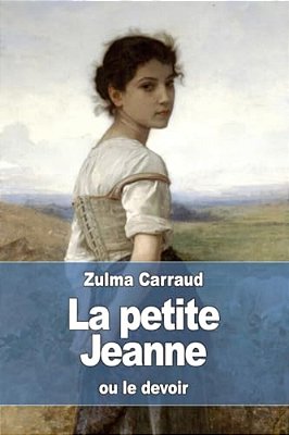 La Petite Jeanne: Ou Le Devoir-..
