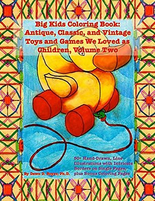 Big Kids Coloring Book: Classic, Vintage, And Antique Toys And Games We Loved: 50+ Simple, Hand-Drawn Line Drawings With Journaling Memory Prompts, Vo-..