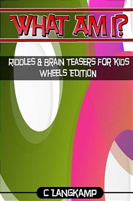 What Am I? Riddles And Brain Teasers For Kids Wheels Edition-..