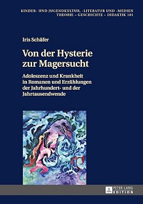 Von Der Hysterie Zur Magersucht: Adoleszenz Und Krankheit In Romanen Und Erzaehlungen Der Jahrhundert- Und Der Jahrtausendwende-..