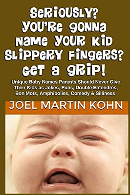 Seriously? You'Re Gonna Name Your Kid Slippery Fingers? Get A Grip!-..