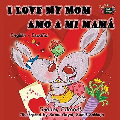 I Love My Mom Amo A Mi Mamá: English Spanish Bilingual Edition-..