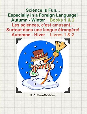 Science Is Fun... Especially In A Foreign Language! Autumn - Winter Book 1 & 2 Les Sciences, C'Est Amusant... Surtout Dans Une Langue Étrangère! Autom-..
