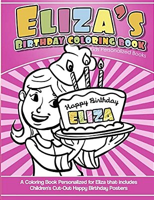 Eliza's Birthday Coloring Book Kids Personalized Books: A Coloring Book Personalized For Eliza That Includes Children's Cut Out Happy Birthday Posters-..