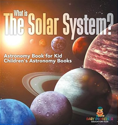 What Is The Solar System? Astronomy Book For Kids Children's Astronomy Books-..