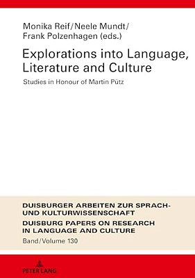 Explorations Into Language, Literature And Culture: Studies In Honour Of Martin Puetz-..